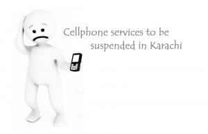 Cellphone services to be suspended in Karachi
