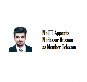 MoITT Appoints Mudassar Hussain as Member Telecom