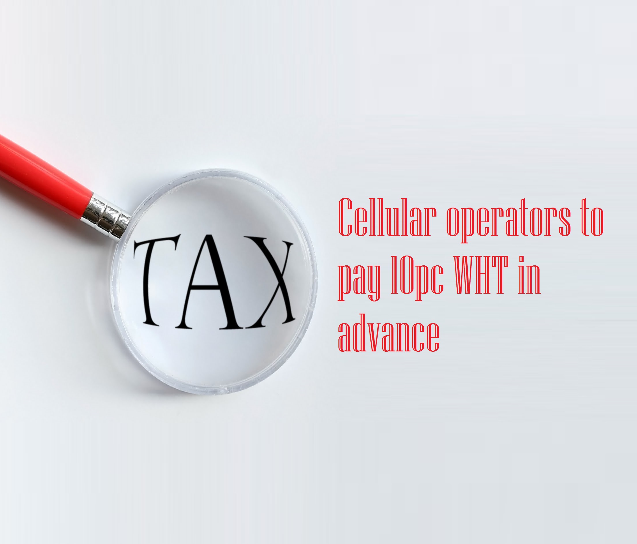 Cellular operators to pay 10pc WHT in advance
