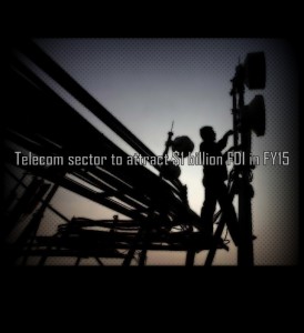 Telecom sector to attract $1 billion FDI in FY15