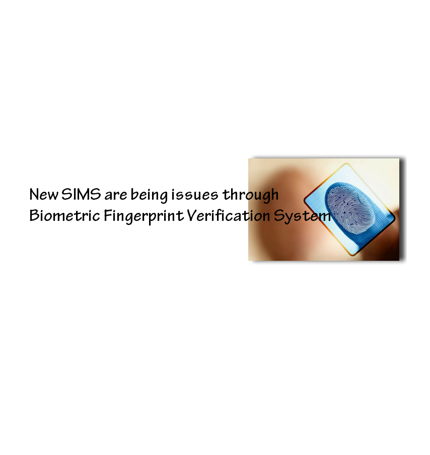 New SIMS are being issued through Biometric Fingerprint Verification System