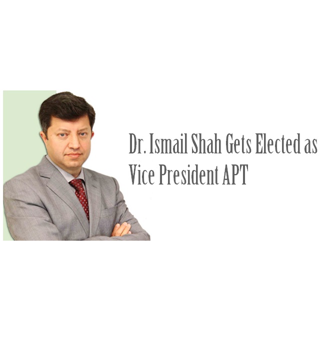 Dr. Ismail Shah Gets Elected as Vice President APT