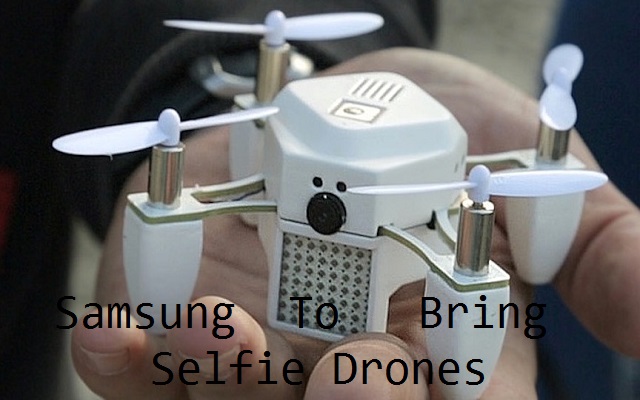 Samsung’s Next Big Thing is the Selfie Drone