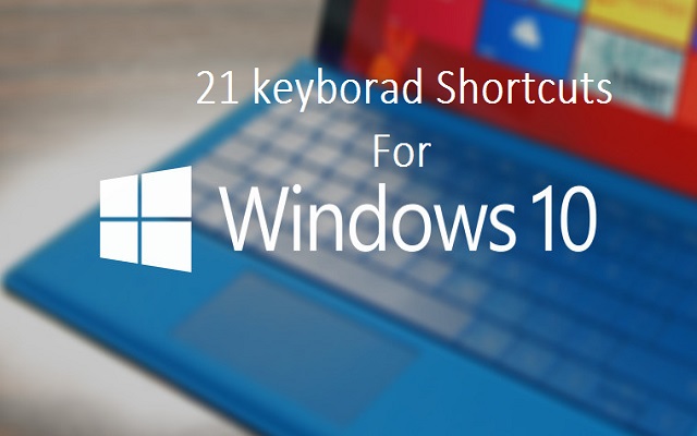 21 keyboard shortcuts You Should Know for Windows 10
