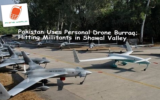 Pakistan Uses Personal Drone Burraq; Hitting Millitants in Shawal Valley