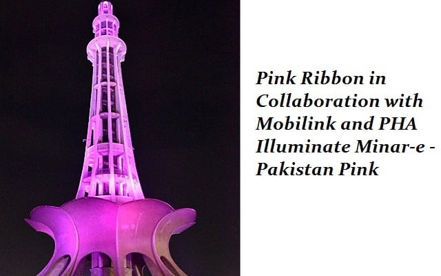 Pink Ribbon in Collaboration with Mobilink and PHA Illuminate Minar-e -Pakistan Pink