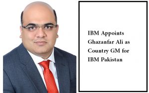 IBM Appoints Ghazanfar Ali as Country GM for IBM Pakistan