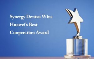 Synergy Dentsu Wins Huawei’s Best Cooperation Award