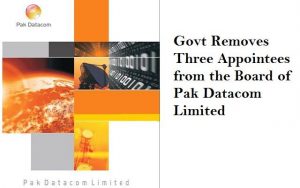Govt Removes Three Appointees from the Board of Pak Datacom Limited