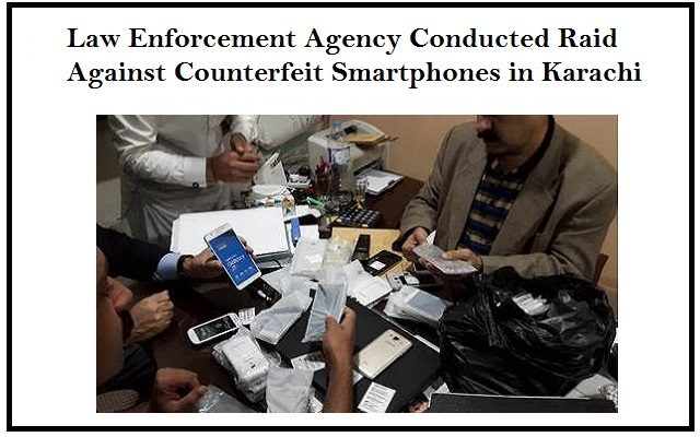 Law Enforcement Agency Conducted Raid Against Counterfeit Smartphones in Karachi