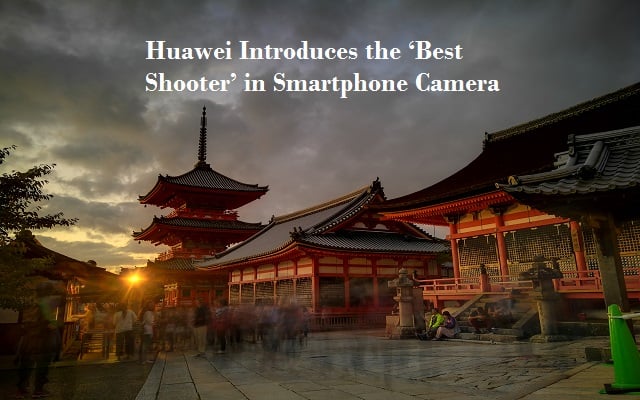 Huawei Introduces the ‘Best Shooter’ in Smartphone Cameras