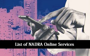 NADRA Offers All these Online Services to Make Pakistan a True Digital Nation
