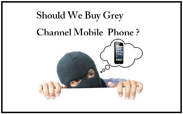 Why We Should Not Buy Grey Channel Mobile Phones?