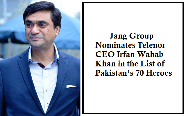 Jang Group Nominates Telenor CEO Irfan Wahab in Pakistan’s 70 Heroes Nominees