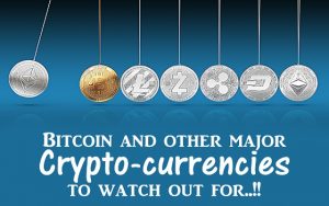 Bitcoin and other major Crypto-currencies to watch out for