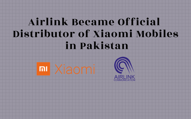 Airlink Become the Official Distributor of Xiaomi Mobiles in Pakistan