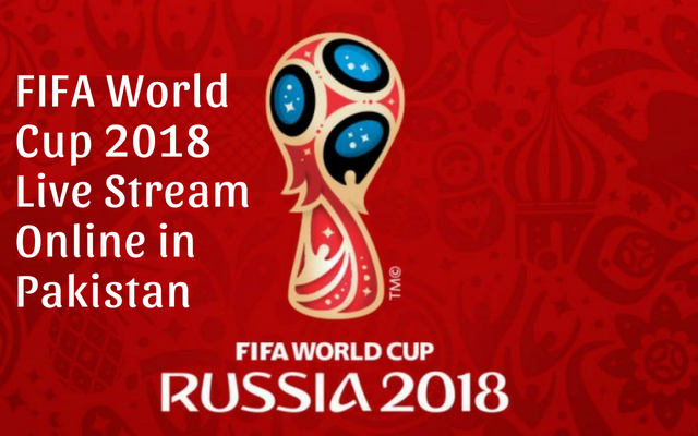 How to watch FIFA World Cup 2018 Live Stream Online in Pakistan