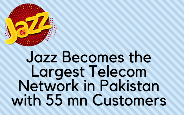 Jazz Becomes the Largest Telecom Network in Pakistan with 55 mn Customers