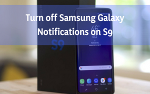 How to Turn off Samsung Galaxy Notifications on the Galaxy S9