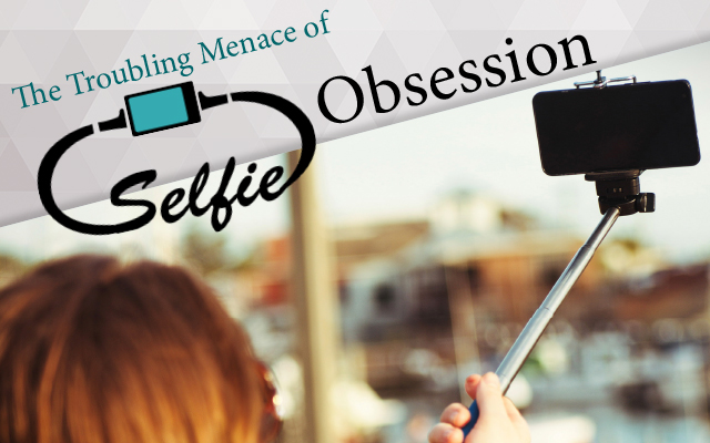 The Troubling Menace of Selfie Obsession