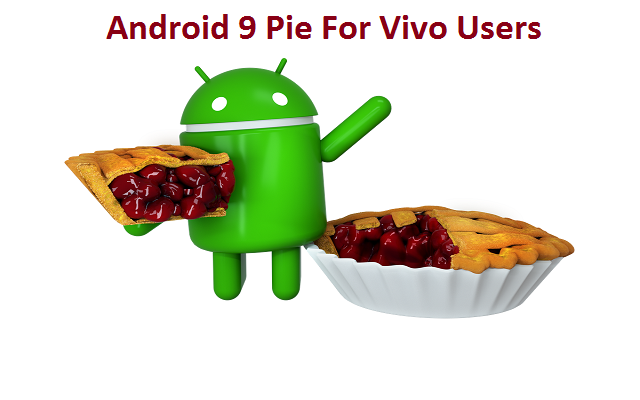 Android 9 Pie For Vivo Users May Roll Out Soon