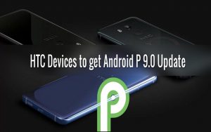 Android 9 Pie Update For HTC Phones Will Roll Out Soon