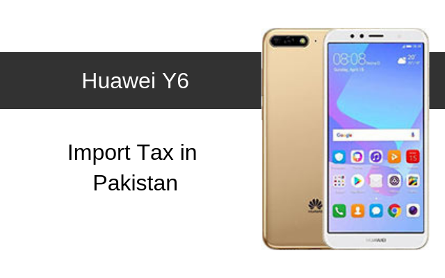 Huawei Y6 Tax/Customs Duty in Pakistan