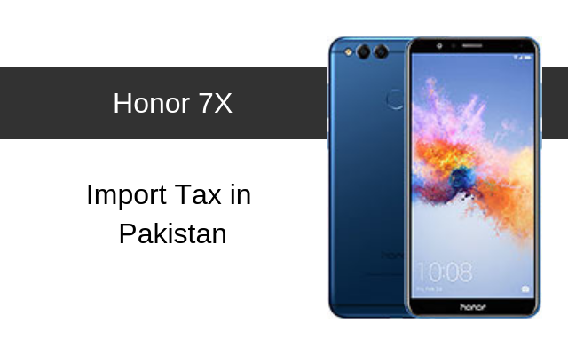 Honor 7X, 7C, 7A and 7S Tax/Customs Duty in Pakistan