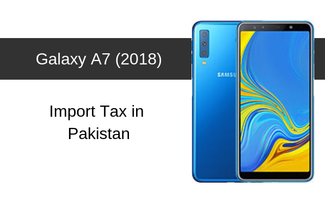 Samsung Galaxy A7 (2018) Tax/Customs Duty in Pakistan