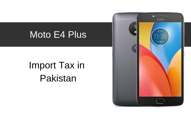 Motorola Moto E4, E4 Plus Tax/Customs Duty in Pakistan