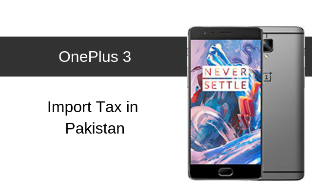 OnePlus 3 and OnePlus 3T Tax/Customs Duty in Pakistan