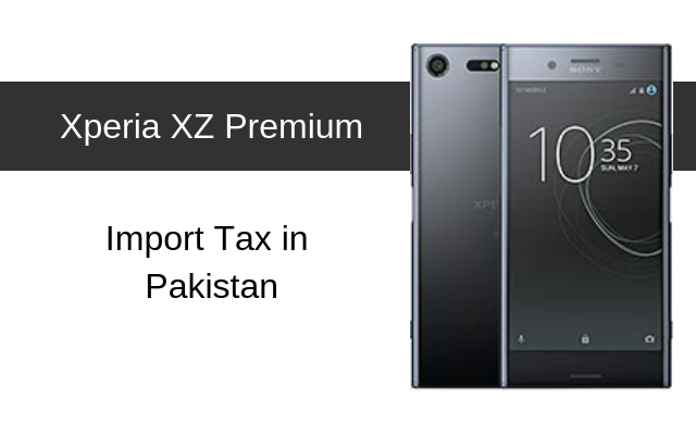 Sony Xperia XZ, XZ1, XZ Premium Tax/Customs Duty in Pakistan