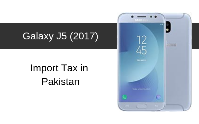 Samsung Galaxy J5 2017 Tax Customs Duty In Pakistan Phoneworld