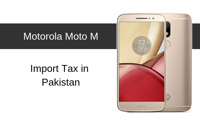 Motorola Moto M Tax/Customs Duty in Pakistan