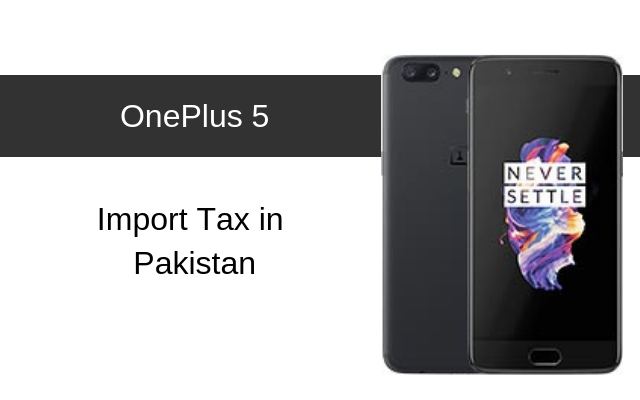 OnePlus 5 and OnePlus 5T Tax/Customs Duty in Pakistan