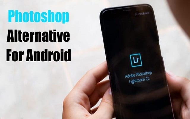 8 Best Photoshop Alternatives For Android In 2019