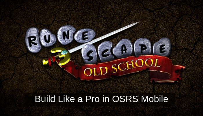 Build Like a Pro in OSRS Mobile