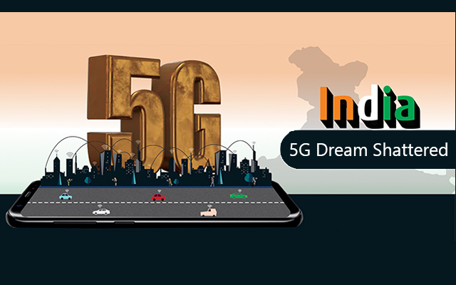 India’s 5G Dream Shattered