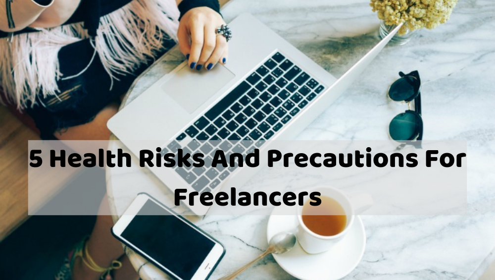 5 Health Rules To Be Followed By Freelancers Health Risks And Precautions