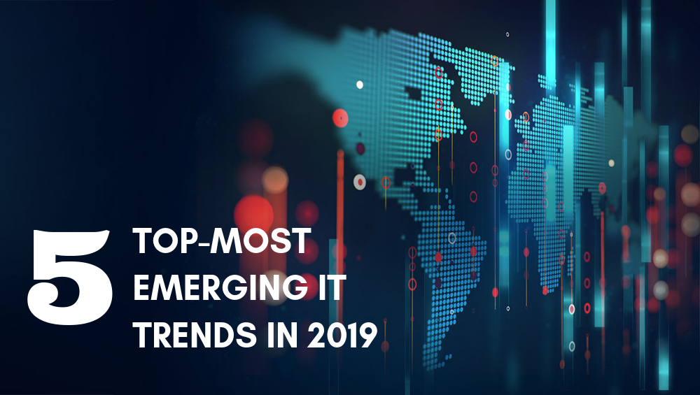 5 Top-Most Emerging IT Trends in 2019