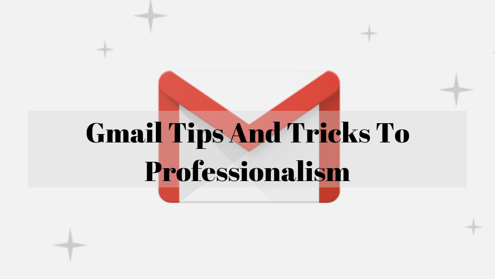 Gmail Tips And Tricks To Professionalism