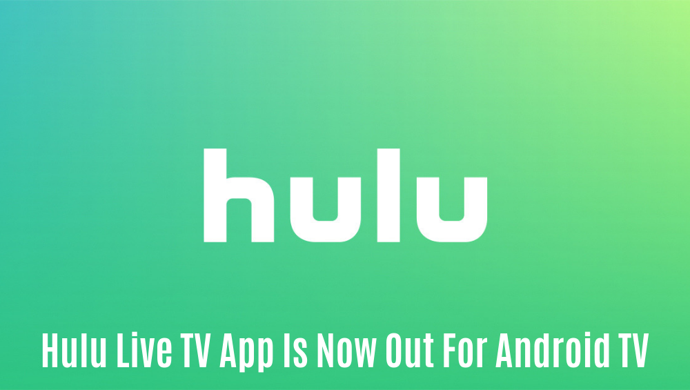 Hulu Live TV App Is Now Out For Android TV