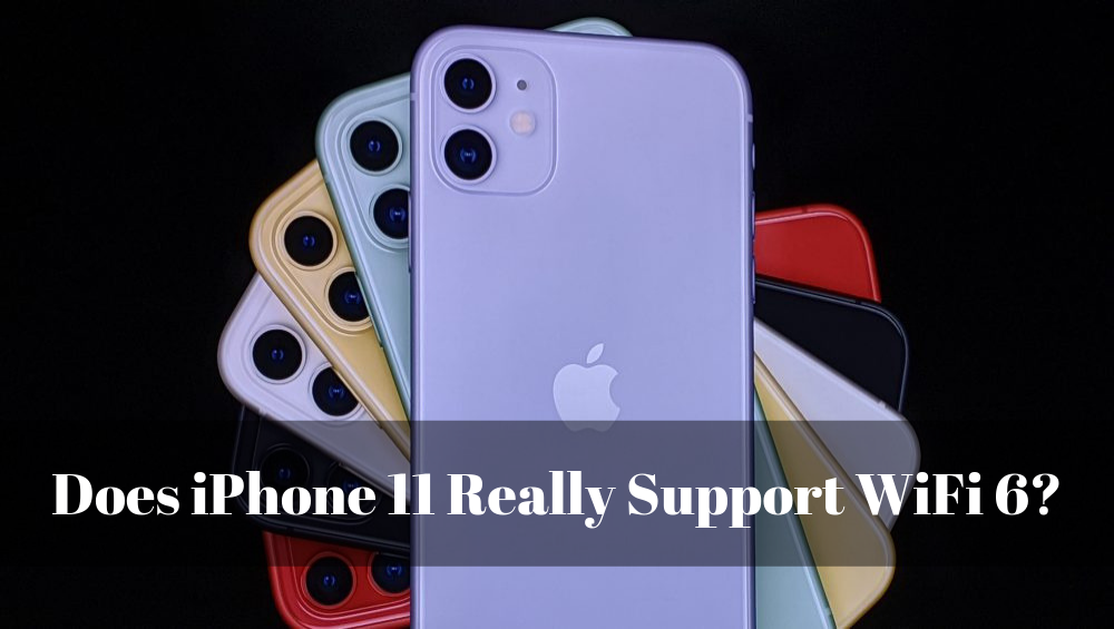 Does iPhone 11 Really Support WiFi 6?