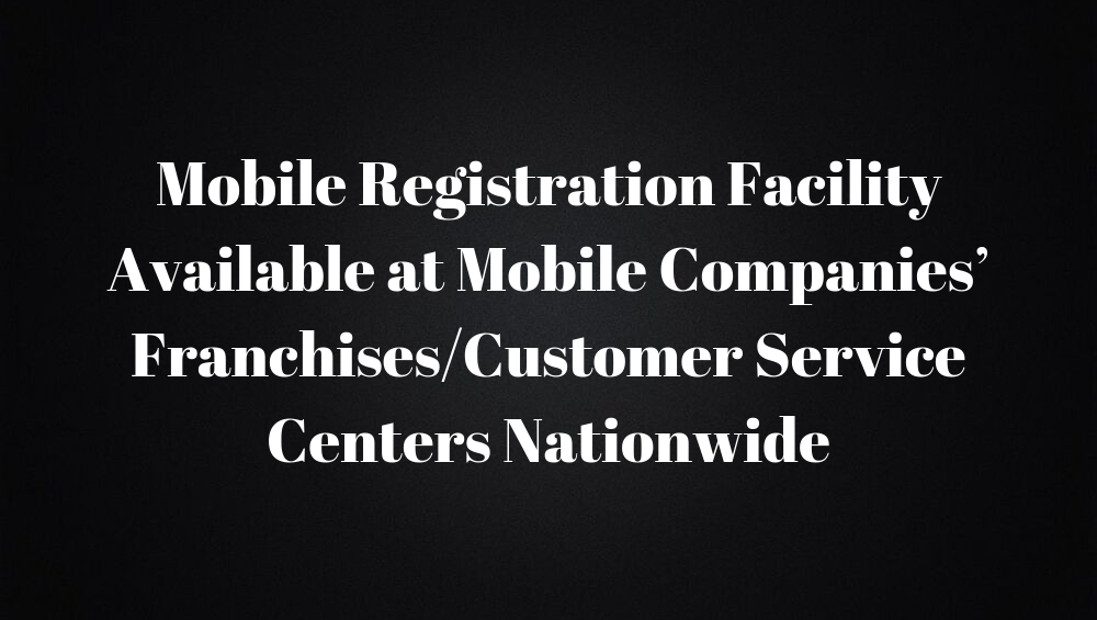 Mobile Registration Facility Available at Mobile Companies’ Franchises/Customer Service Centers Nationwide