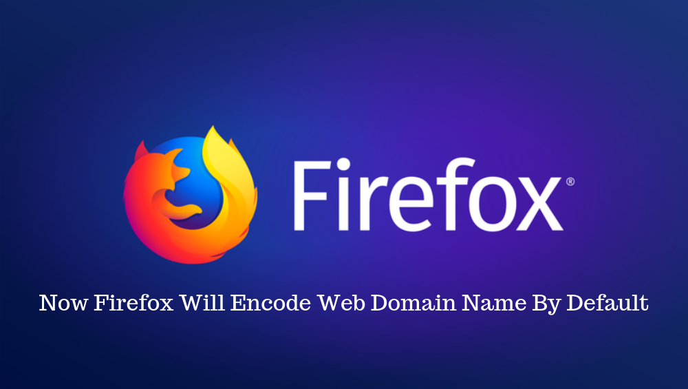 Now Firefox Will Code Web Domain Name By Default