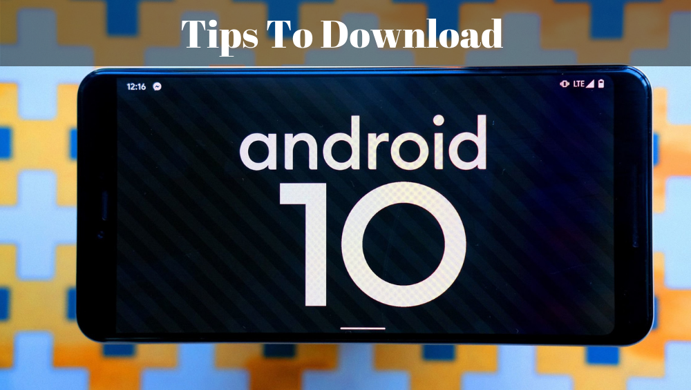 Tips To Download Android 10