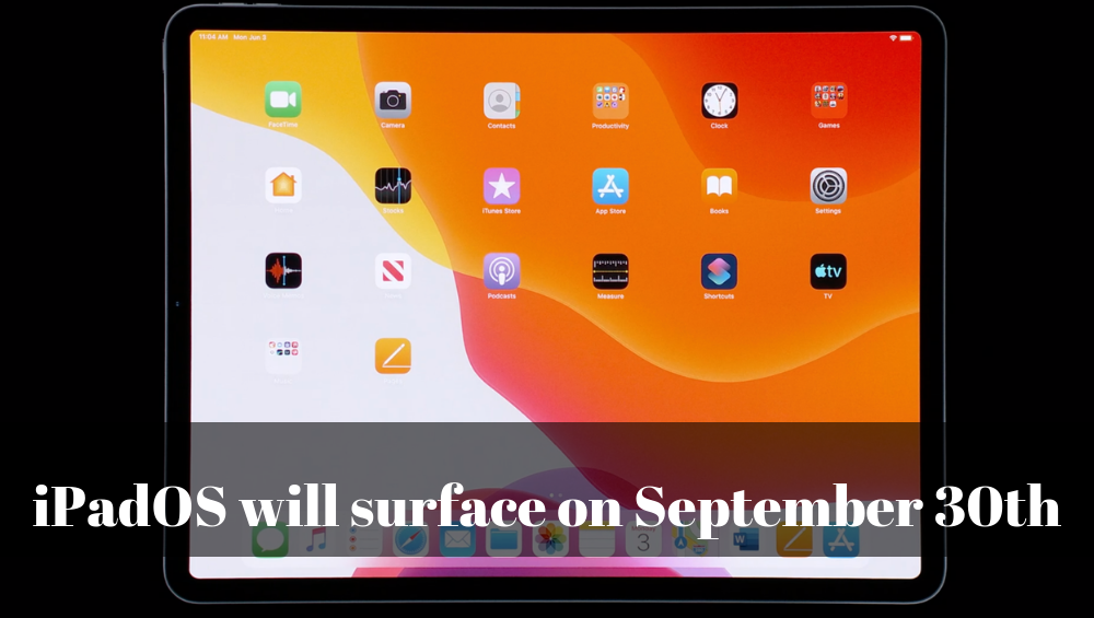 iPadOS will surface on September 30th.