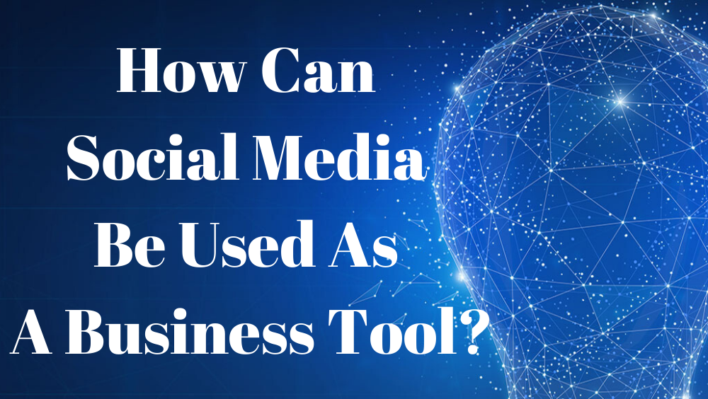 How Can Social Media Be Used As A Business Tool? - PhoneWorld