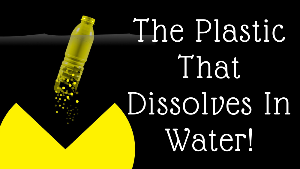 The Plastic That Dissolves In Water!