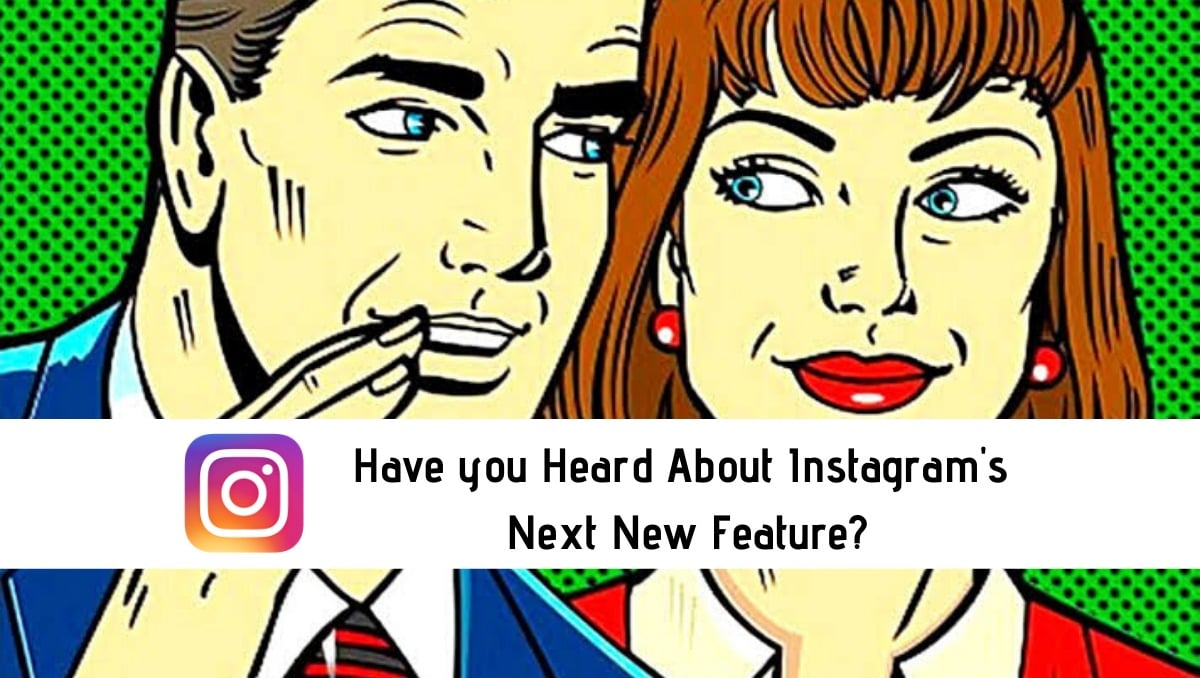 Have you Heard About Instagram's Next New Feature?